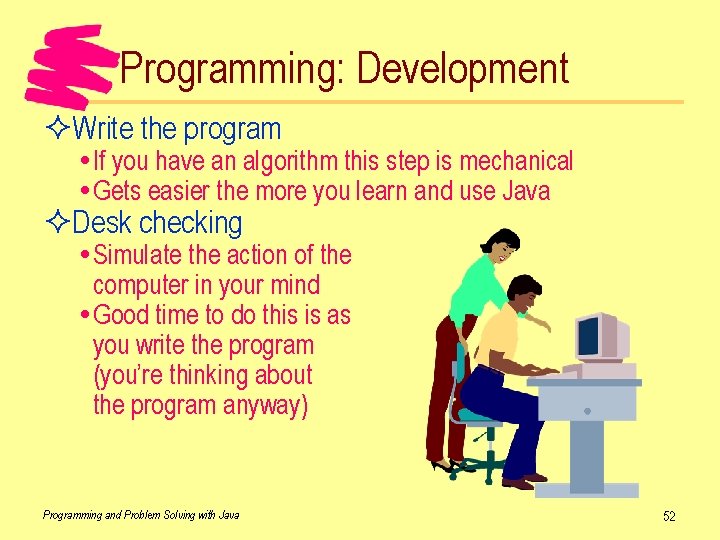 Programming: Development ²Write the program If you have an algorithm this step is mechanical