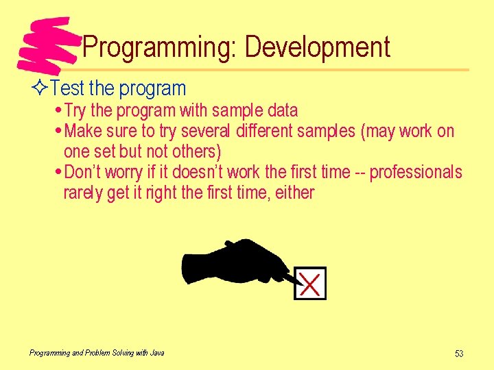 Programming: Development ²Test the program Try the program with sample data Make sure to