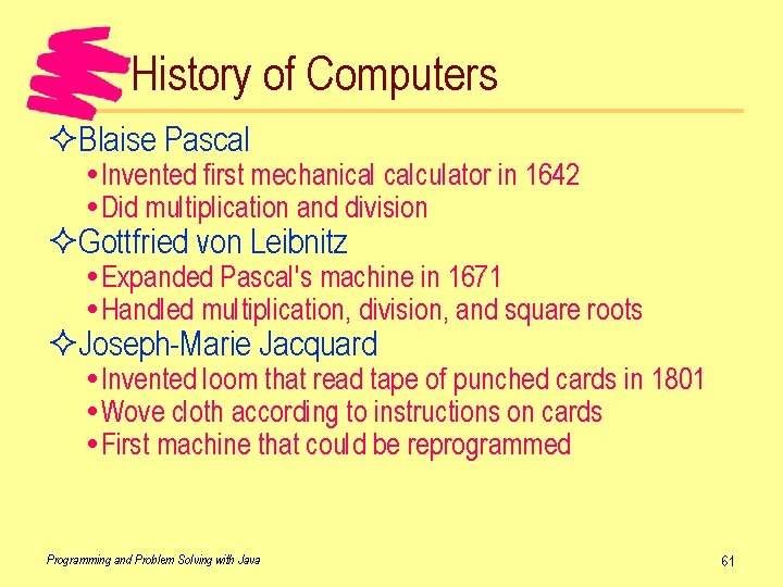 History of Computers ²Blaise Pascal Invented first mechanical calculator in 1642 Did multiplication and