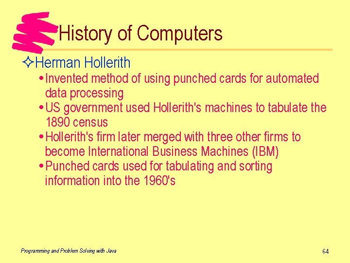 History of Computers ²Herman Hollerith Invented method of using punched cards for automated data