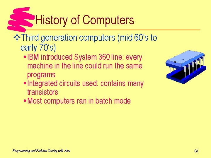 History of Computers ²Third generation computers (mid 60’s to early 70’s) IBM introduced System