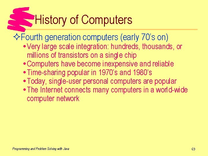 History of Computers ²Fourth generation computers (early 70’s on) Very large scale integration: hundreds,