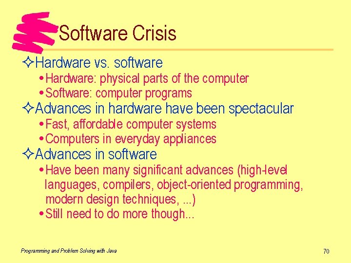 Software Crisis ²Hardware vs. software Hardware: physical parts of the computer Software: computer programs