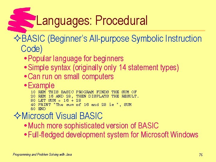Languages: Procedural ²BASIC (Beginner’s All-purpose Symbolic Instruction Code) Popular language for beginners Simple syntax