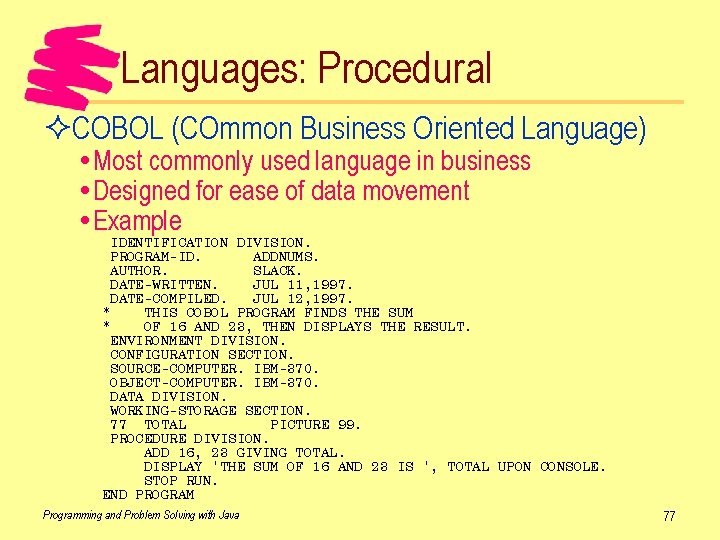 Languages: Procedural ²COBOL (COmmon Business Oriented Language) Most commonly used language in business Designed