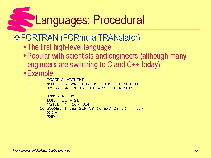 Languages: Procedural ²FORTRAN (FORmula TRANslator) The first high-level language Popular with scientists and engineers