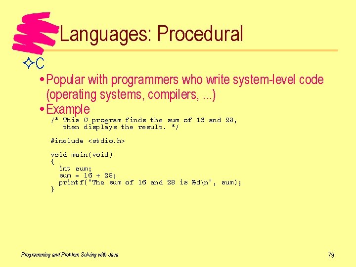 Languages: Procedural ²C Popular with programmers who write system-level code (operating systems, compilers, .