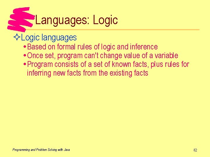 Languages: Logic ²Logic languages Based on formal rules of logic and inference Once set,