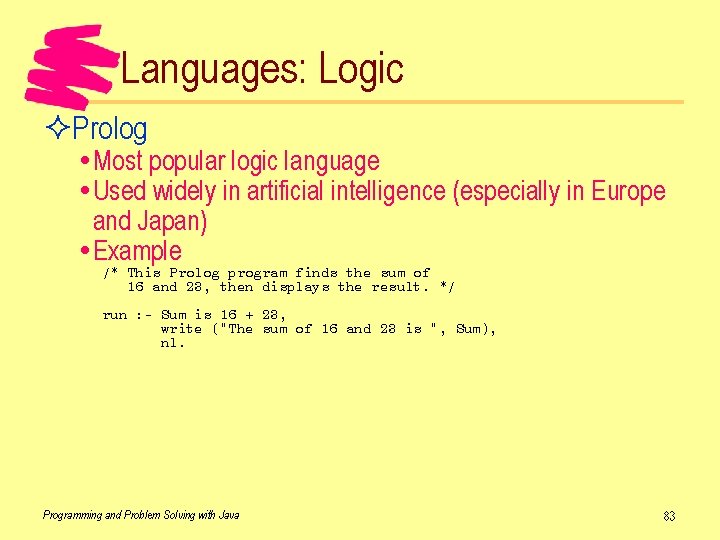 Languages: Logic ²Prolog Most popular logic language Used widely in artificial intelligence (especially in