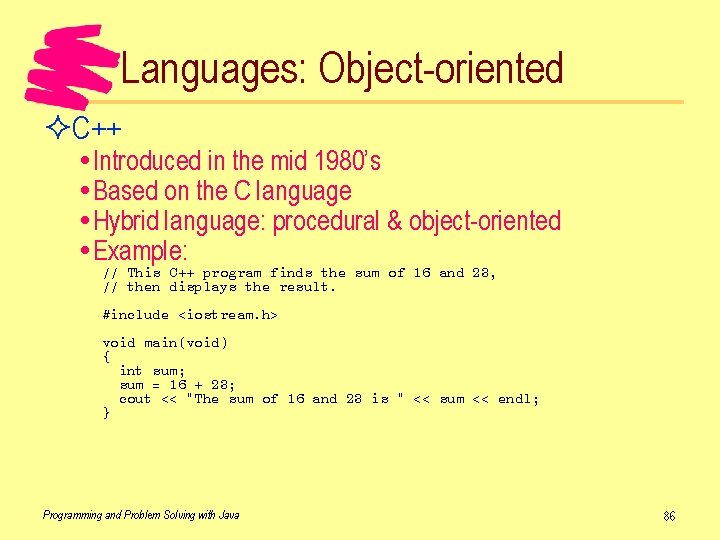 Languages: Object-oriented ²C++ Introduced in the mid 1980’s Based on the C language Hybrid