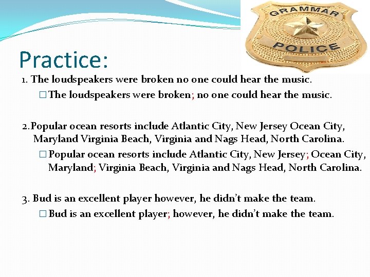 Practice: 1. The loudspeakers were broken no one could hear the music. � The