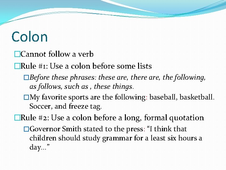 Colon �Cannot follow a verb �Rule #1: Use a colon before some lists �Before