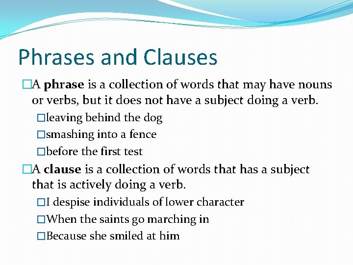 Phrases and Clauses �A phrase is a collection of words that may have nouns