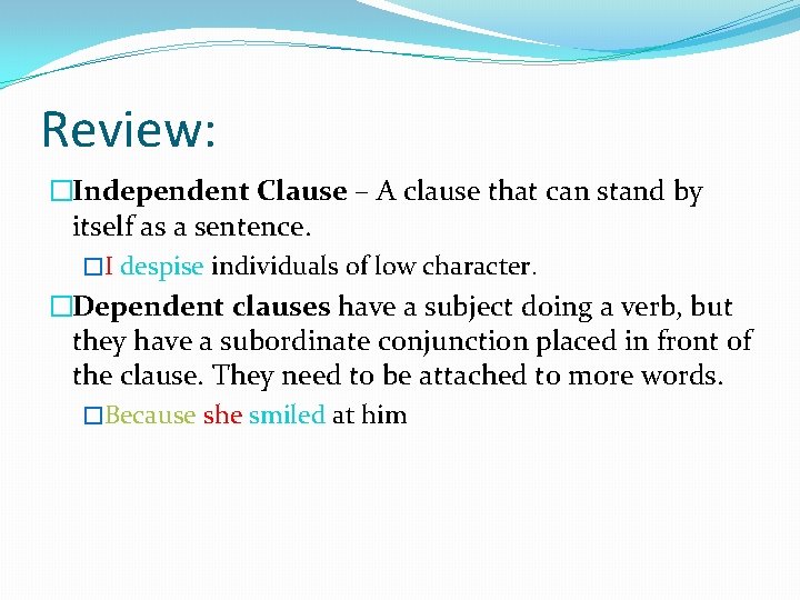 Review: �Independent Clause – A clause that can stand by itself as a sentence.