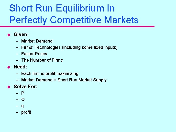 Short Run Equilibrium In Perfectly Competitive Markets u Given: – – u Market Demand