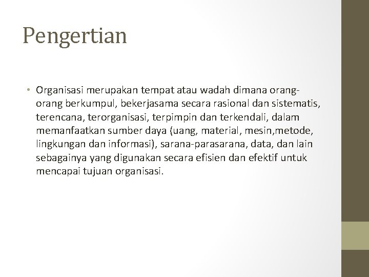 Pengertian • Organisasi merupakan tempat atau wadah dimana orang berkumpul, bekerjasama secara rasional dan