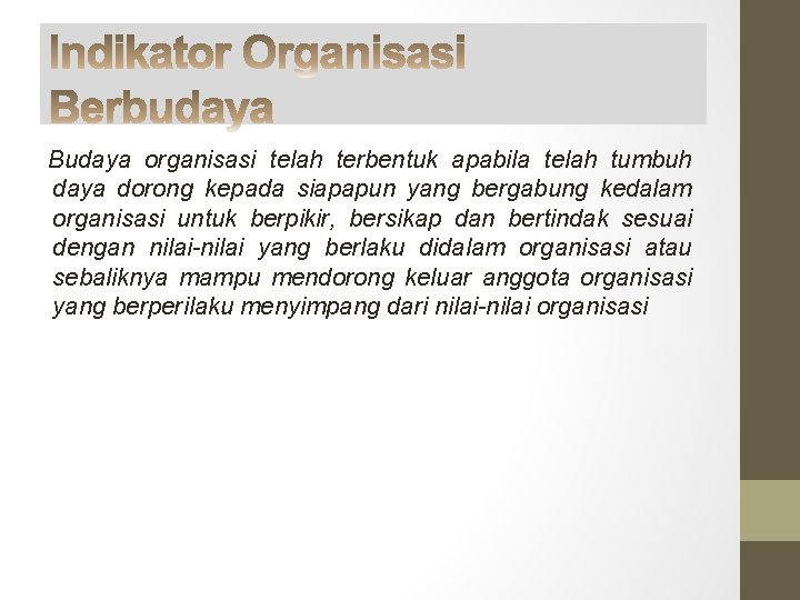 Budaya organisasi telah terbentuk apabila telah tumbuh daya dorong kepada siapapun yang bergabung kedalam