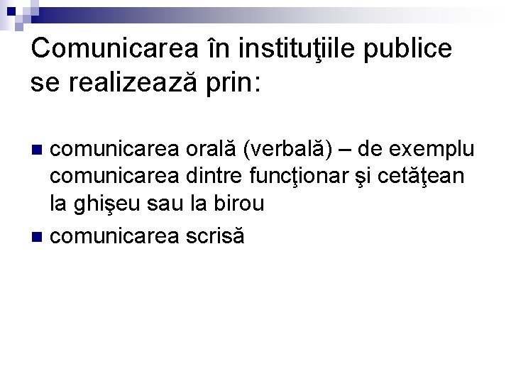 Comunicarea în instituţiile publice se realizează prin: comunicarea orală (verbală) – de exemplu comunicarea