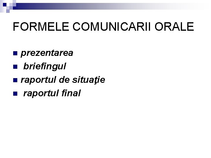 FORMELE COMUNICARII ORALE prezentarea n briefingul n raportul de situaţie n raportul final n