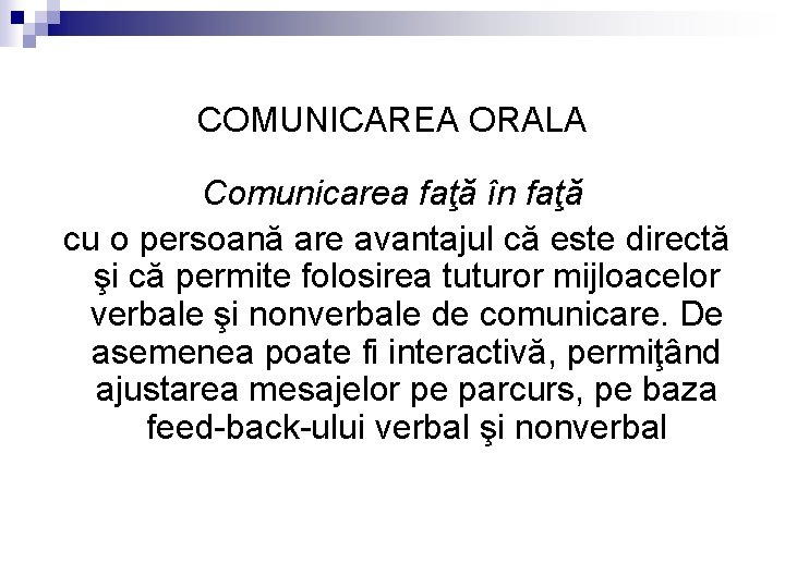 COMUNICAREA ORALA Comunicarea faţă în faţă cu o persoană are avantajul că este directă