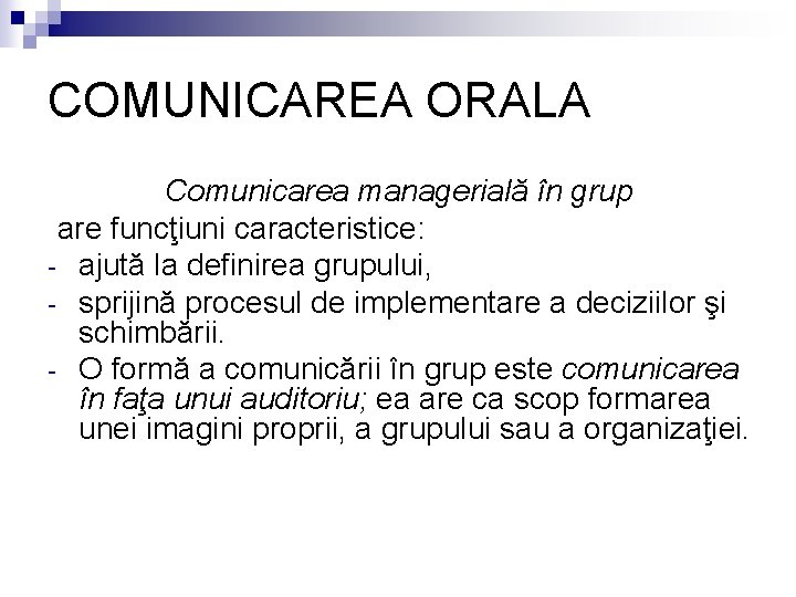 COMUNICAREA ORALA Comunicarea managerială în grup are funcţiuni caracteristice: - ajută la definirea grupului,