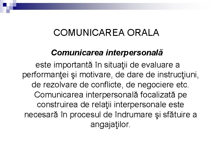 COMUNICAREA ORALA Comunicarea interpersonală este importantă în situaţii de evaluare a performanţei şi motivare,