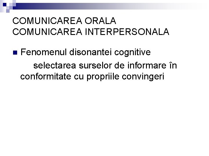 COMUNICAREA ORALA COMUNICAREA INTERPERSONALA n Fenomenul disonantei cognitive selectarea surselor de informare în conformitate
