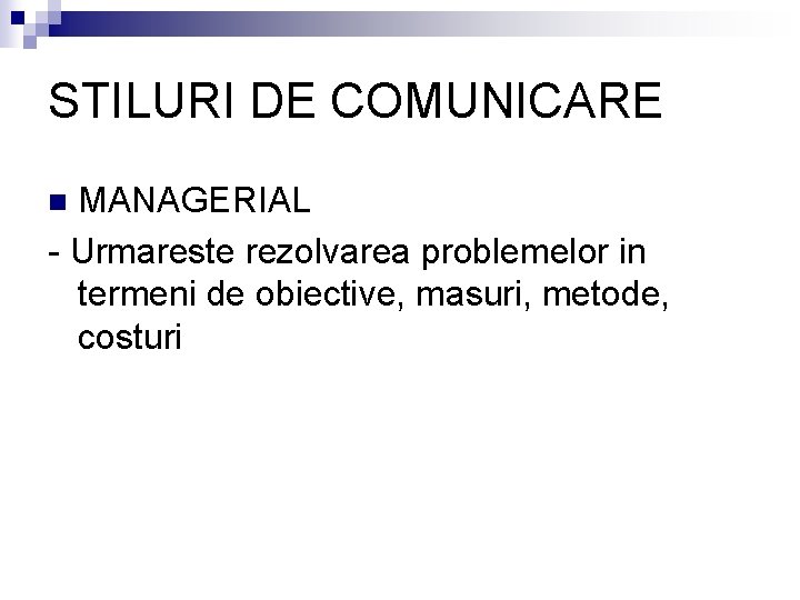 STILURI DE COMUNICARE MANAGERIAL - Urmareste rezolvarea problemelor in termeni de obiective, masuri, metode,