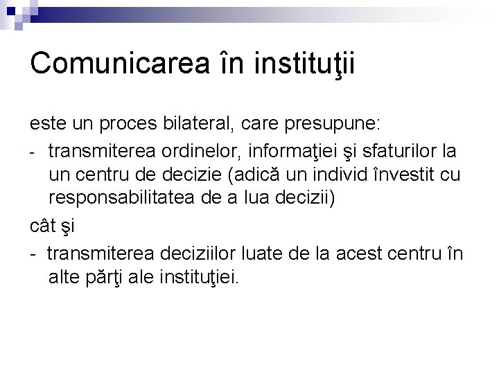 Comunicarea în instituţii este un proces bilateral, care presupune: - transmiterea ordinelor, informaţiei şi