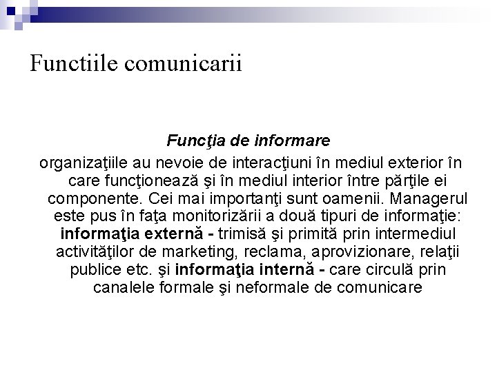 Functiile comunicarii Funcţia de informare organizaţiile au nevoie de interacţiuni în mediul exterior în