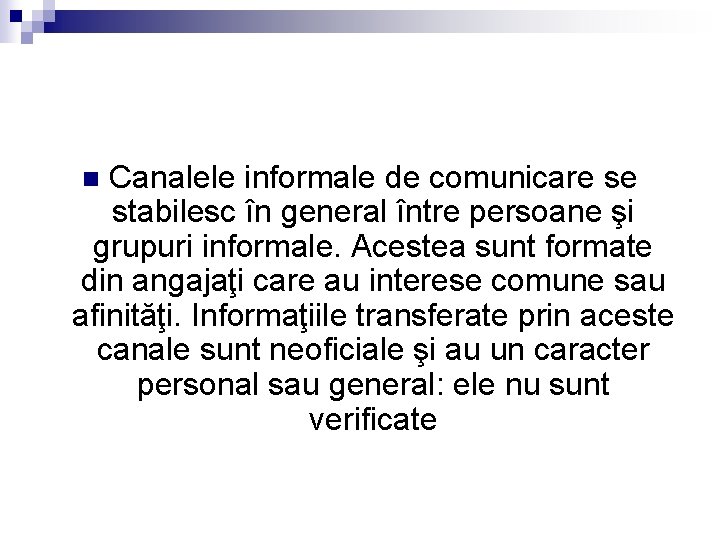 Canalele informale de comunicare se stabilesc în general între persoane şi grupuri informale. Acestea