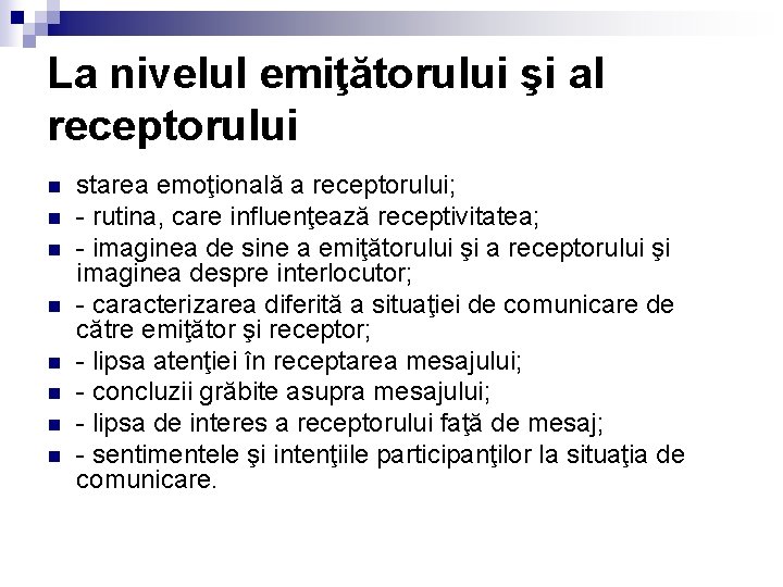 La nivelul emiţătorului şi al receptorului n n n n starea emoţională a receptorului;