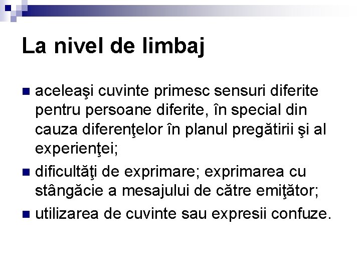 La nivel de limbaj aceleaşi cuvinte primesc sensuri diferite pentru persoane diferite, în special