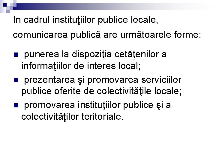 In cadrul instituţiilor publice locale, comunicarea publică are următoarele forme: punerea la dispoziţia cetăţenilor