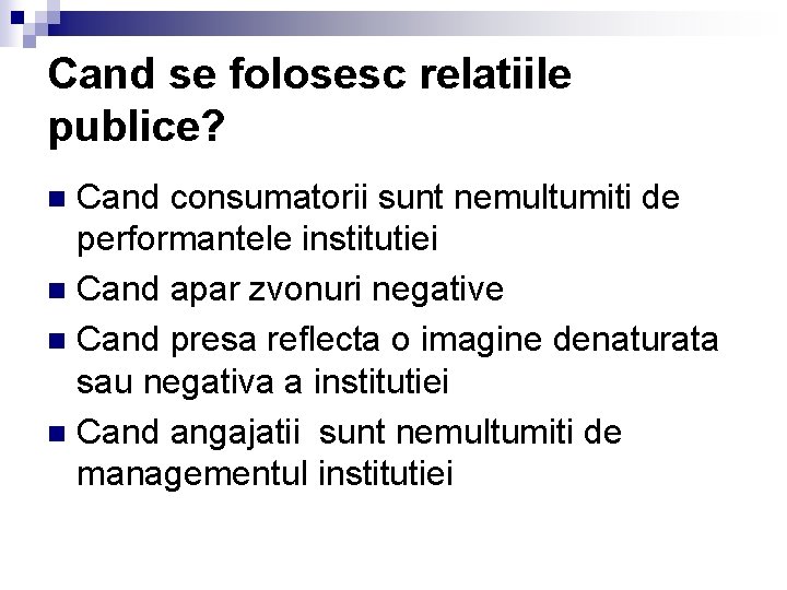 Cand se folosesc relatiile publice? Cand consumatorii sunt nemultumiti de performantele institutiei n Cand