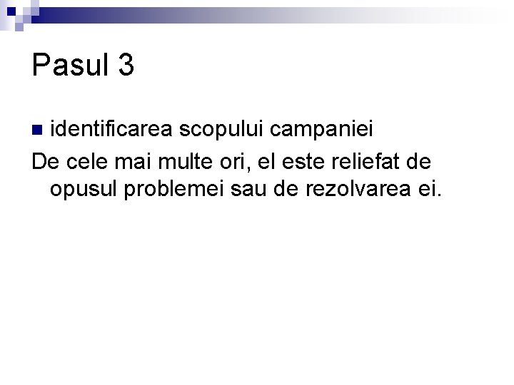 Pasul 3 identificarea scopului campaniei De cele mai multe ori, el este reliefat de