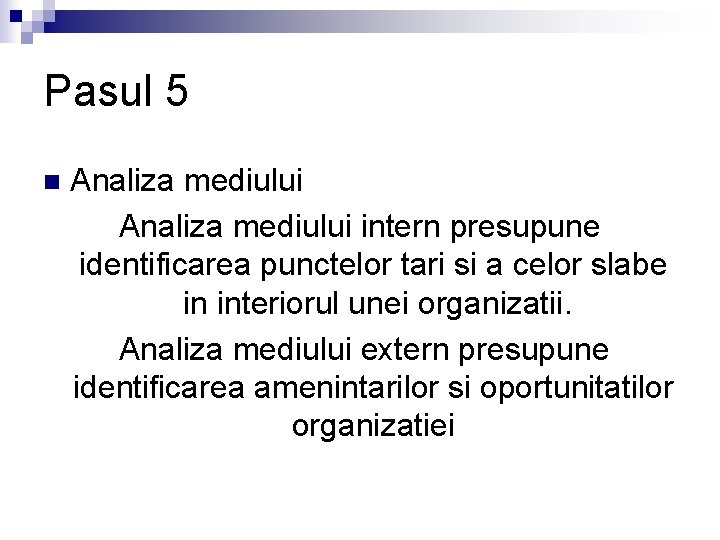 Pasul 5 n Analiza mediului intern presupune identificarea punctelor tari si a celor slabe