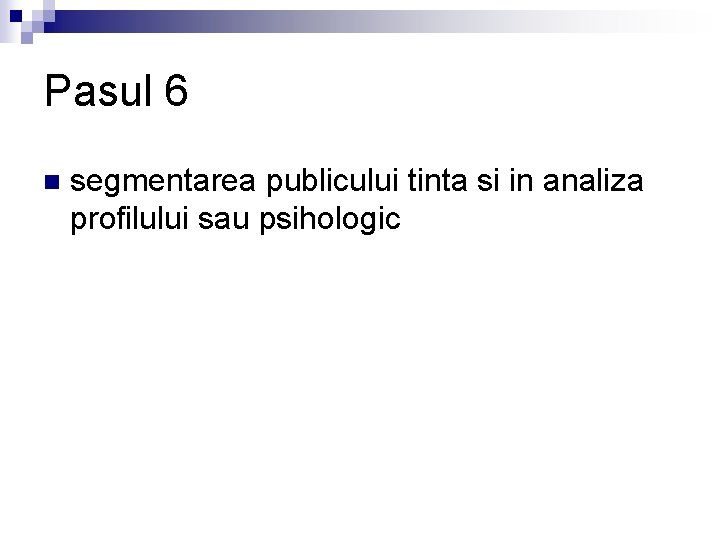 Pasul 6 n segmentarea publicului tinta si in analiza profilului sau psihologic 