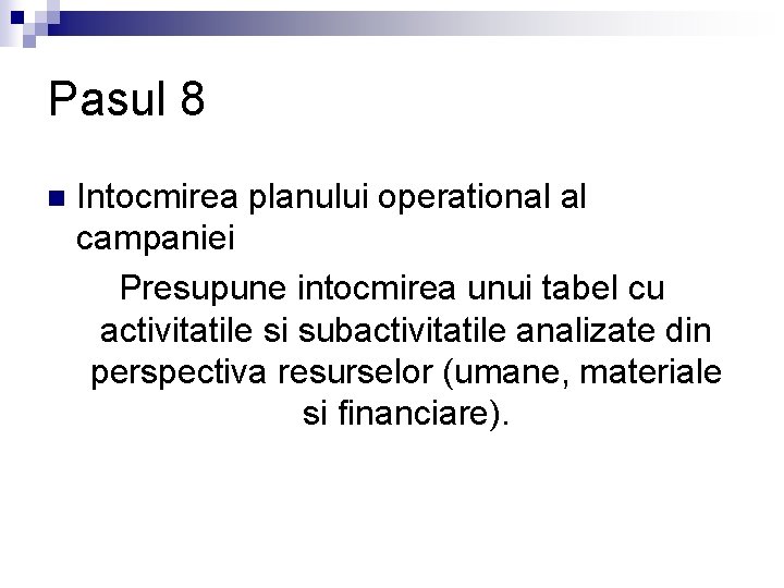 Pasul 8 n Intocmirea planului operational al campaniei Presupune intocmirea unui tabel cu activitatile