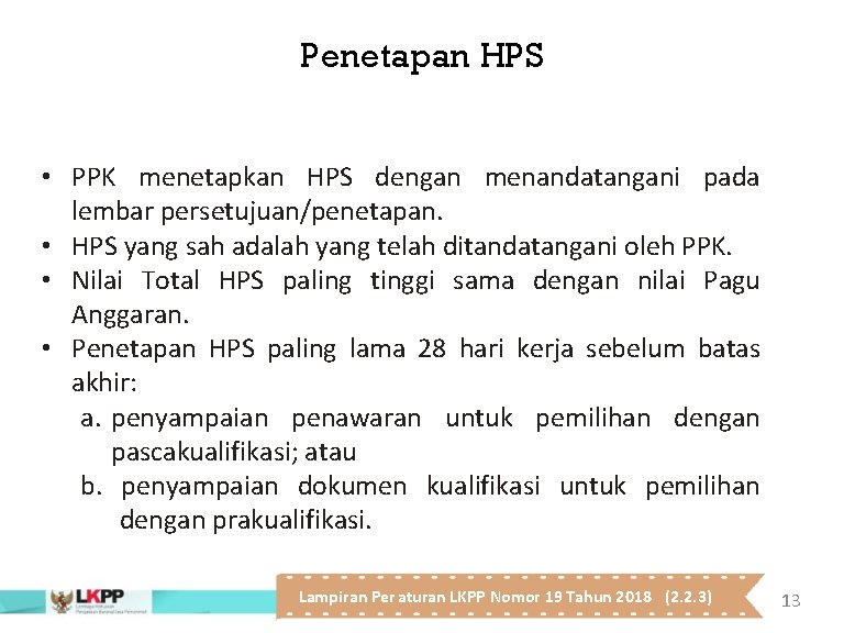 Penetapan HPS • PPK menetapkan HPS dengan menandatangani pada lembar persetujuan/penetapan. • HPS yang