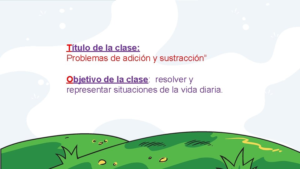 Título de la clase: Problemas de adición y sustracción” Objetivo de la clase: resolver