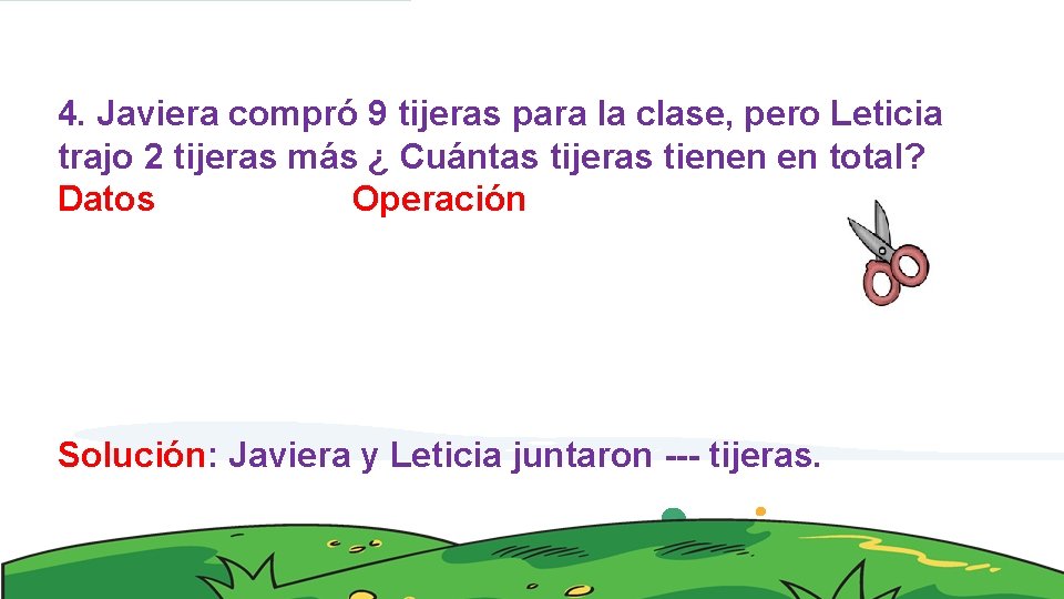 4. Javiera compró 9 tijeras para la clase, pero Leticia trajo 2 tijeras más