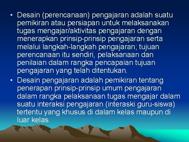  • Desain (perencanaan) pengajaran adalah suatu pemikiran atau persiapan untuk melaksanakan tugas mengajar/aktivitas