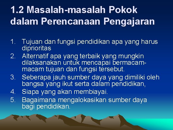 1. 2 Masalah-masalah Pokok dalam Perencanaan Pengajaran 1. Tujuan dan fungsi pendidikan apa yang