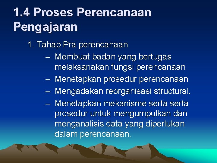 1. 4 Proses Perencanaan Pengajaran 1. Tahap Pra perencanaan – Membuat badan yang bertugas