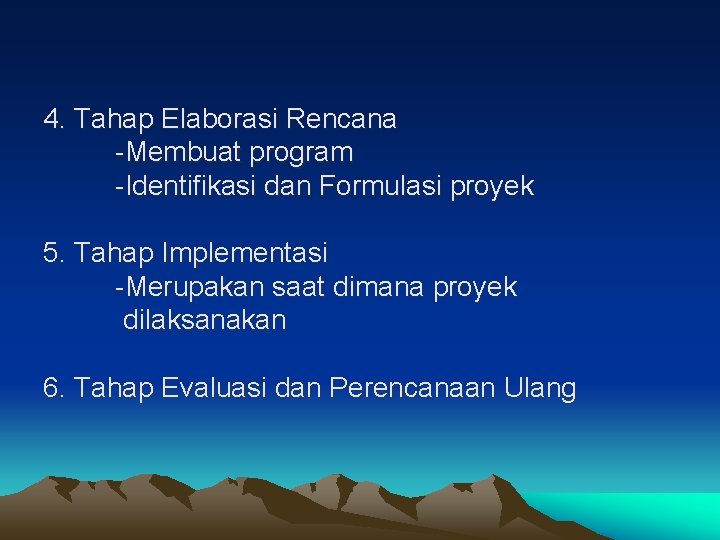 4. Tahap Elaborasi Rencana -Membuat program -Identifikasi dan Formulasi proyek 5. Tahap Implementasi -Merupakan