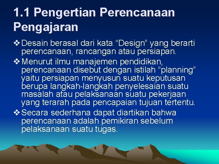 1. 1 Pengertian Perencanaan Pengajaran v Desain berasal dari kata “Design” yang berarti perencanaan,