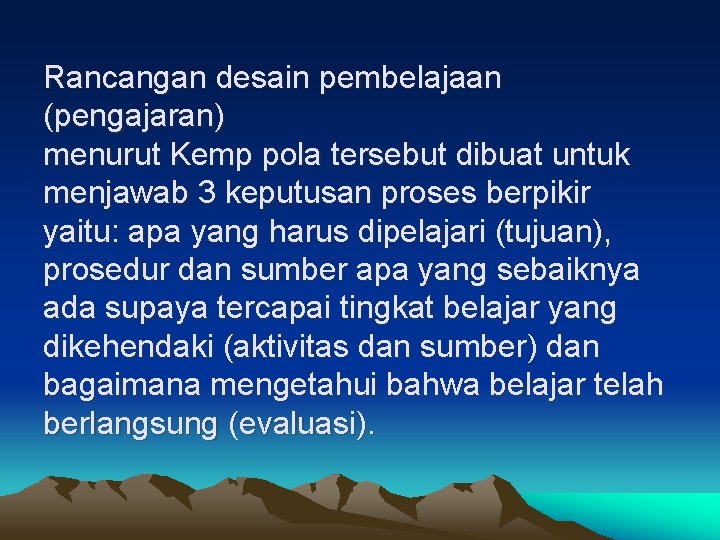 Rancangan desain pembelajaan (pengajaran) menurut Kemp pola tersebut dibuat untuk menjawab 3 keputusan proses