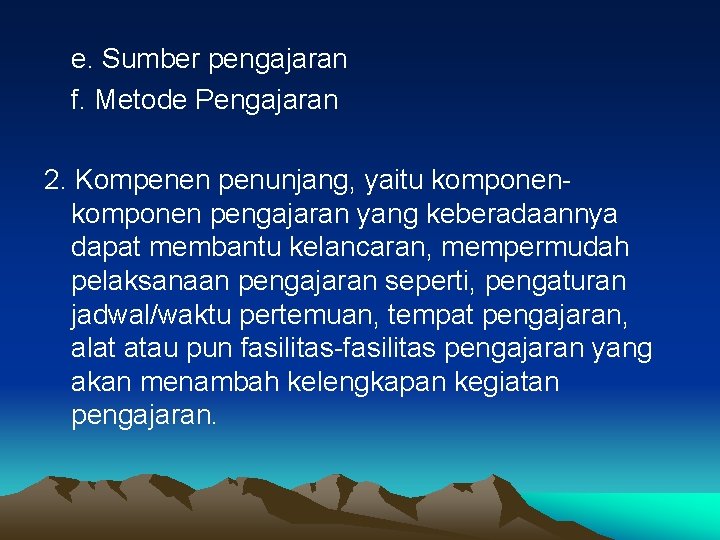 e. Sumber pengajaran f. Metode Pengajaran 2. Kompenen penunjang, yaitu komponen pengajaran yang keberadaannya
