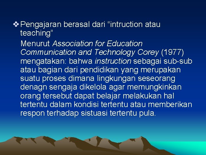 v Pengajaran berasal dari “intruction atau teaching” Menurut Association for Education Communication and Technology